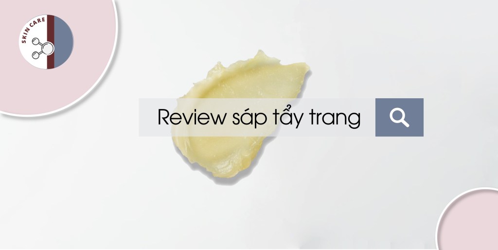 Review sáp tẩy&nbsp;trang